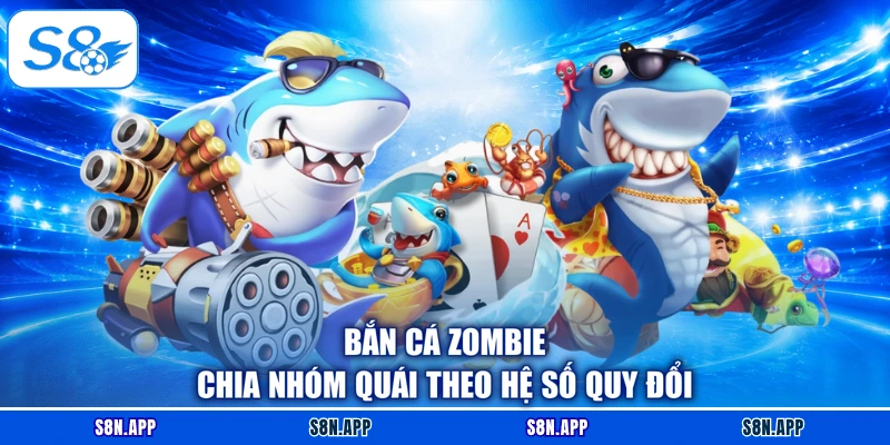 Bắn cá Zombie chia nhóm quái theo hệ số quy đổi Bắn cá Zombie chia nhóm quái theo hệ số quy đổi