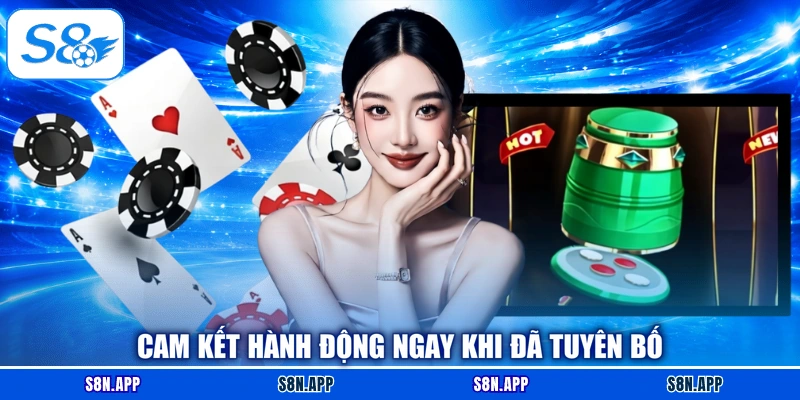 Cam kết hành động ngay khi đã tuyên bố
