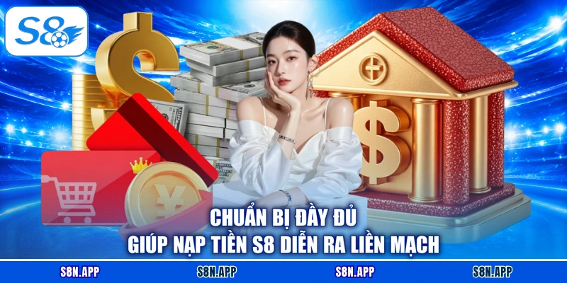 Chuẩn bị đầy đủ giúp nạp tiền S8 diễn ra liền mạch Chuẩn bị đầy đủ giúp nạp tiền S8 diễn ra liền mạch