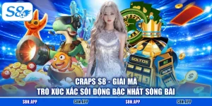 Craps S8 - Giải Mã Trò Xúc Xắc Sôi Động Bậc Nhất Sòng Bài