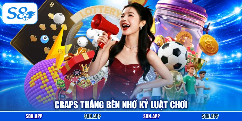 Craps thắng bền nhờ kỷ luật chơi