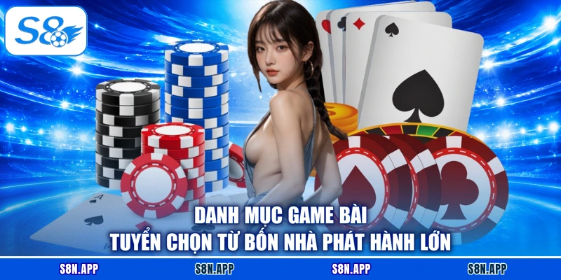 Danh mục game bài tuyển chọn từ bốn nhà phát hành lớn