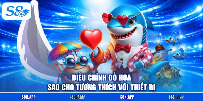 Điều chỉnh đồ họa sao cho tương thích với thiết bị