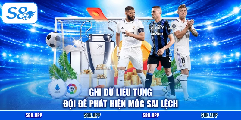 Ghi dữ liệu từng đội để phát hiện mốc sai lệch Ghi dữ liệu từng đội để phát hiện mốc sai lệch