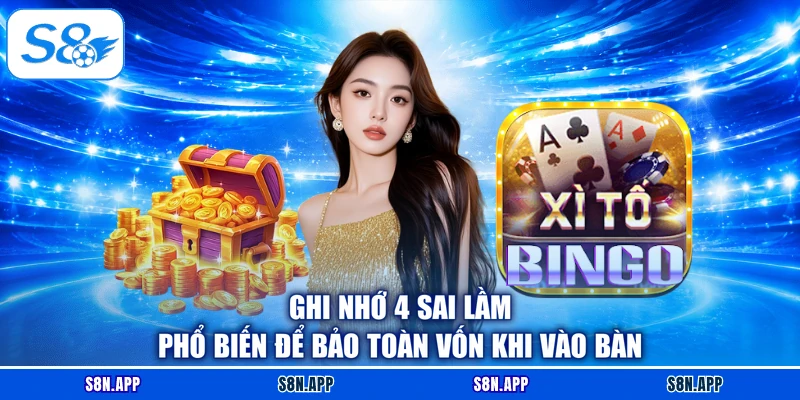 Ghi nhớ 4 sai lầm phổ biến để bảo toàn vốn khi vào bàn Ghi nhớ 4 sai lầm phổ biến để bảo toàn vốn khi vào bàn
