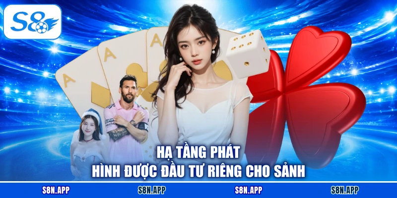 Hạ tầng phát hình được đầu tư riêng cho sảnh