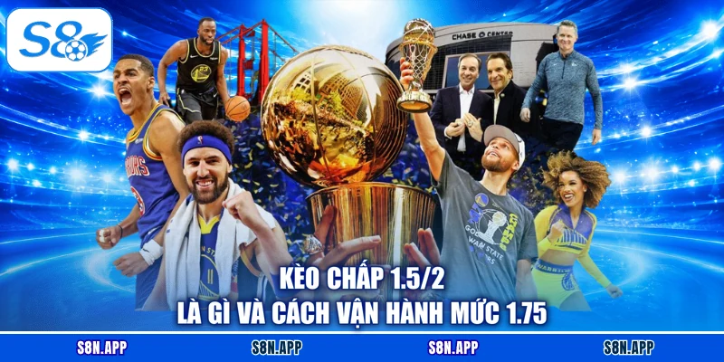 Kèo chấp 1.5/2 là gì và cách vận hành mức 1.75