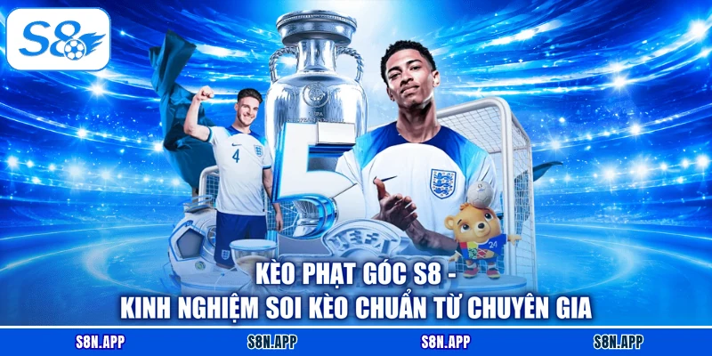 Kèo Phạt Góc S8 - Kinh Nghiệm Soi Kèo Chuẩn Từ Chuyên Gia