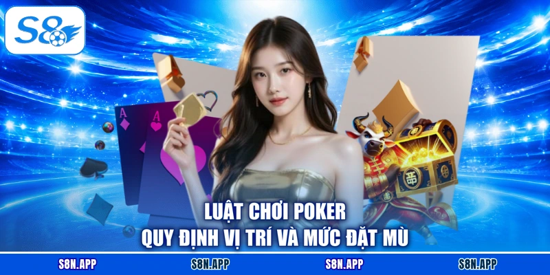 Luật Chơi Poker quy định vị trí và mức đặt mù