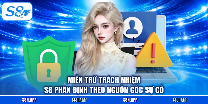 Miễn trừ trách nhiệm S8 phân định theo nguồn gốc sự cố Miễn trừ trách nhiệm S8 phân định theo nguồn gốc sự cố