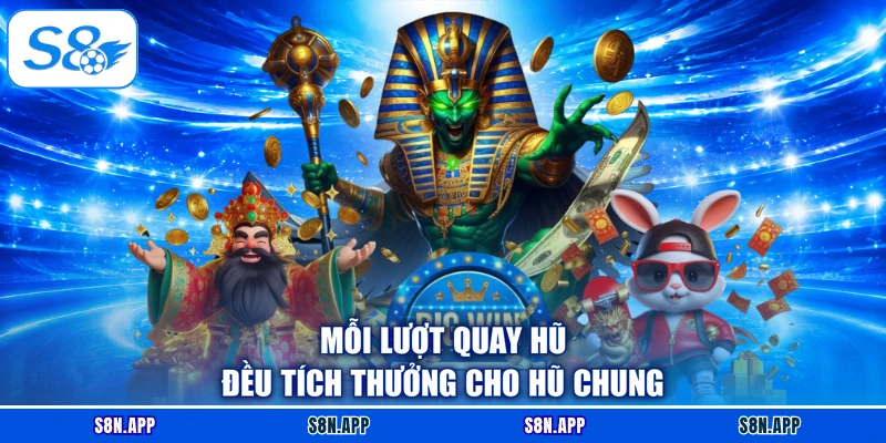 Mỗi lượt quay hũ đều tích thưởng cho hũ chung Mỗi lượt quay hũ đều tích thưởng cho hũ chung
