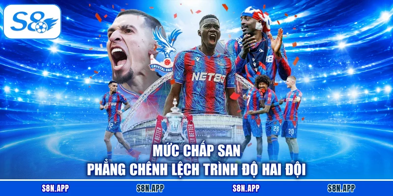 Mức chấp san phẳng chênh lệch trình độ hai đội Mức chấp san phẳng chênh lệch trình độ hai đội