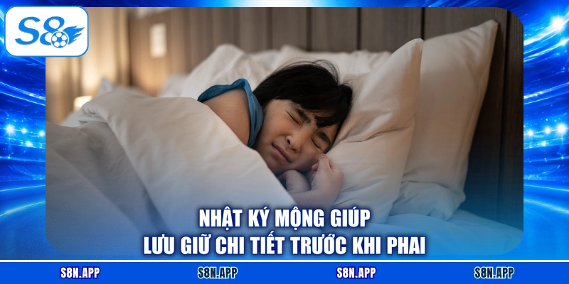 Nhật ký mộng giúp lưu giữ chi tiết trước khi phai