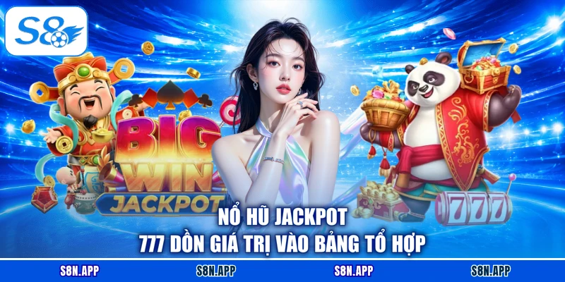 Nổ Hũ Jackpot 777 dồn giá trị vào bảng tổ hợp Nổ Hũ Jackpot 777 dồn giá trị vào bảng tổ hợp