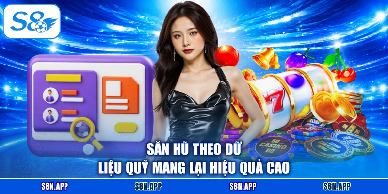 Săn hũ theo dữ liệu quỹ mang lại hiệu quả cao Săn hũ theo dữ liệu quỹ mang lại hiệu quả cao